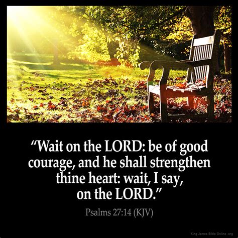 And there may be times where it feels like nothing is happening, but we continue waiting on the lord. Psalms 27:14 Inspirational Image