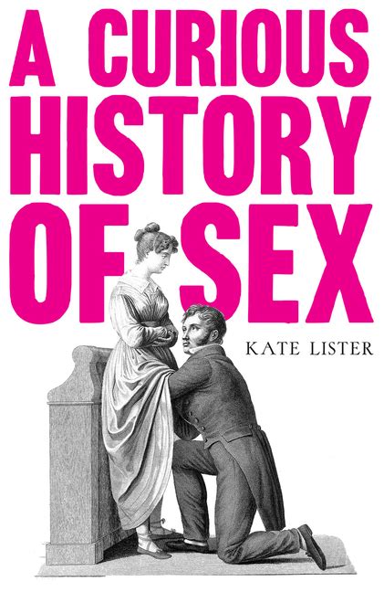 Book Marks Reviews Of A Curious History Of Sex By Kate Lister Book Marks