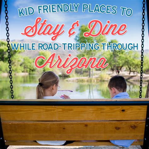 Kid Friendly Places to Stay & Dine while road-tripping through Arizona