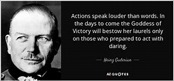 Heinz Guderian quote: Actions speak louder than words. In the days to ...