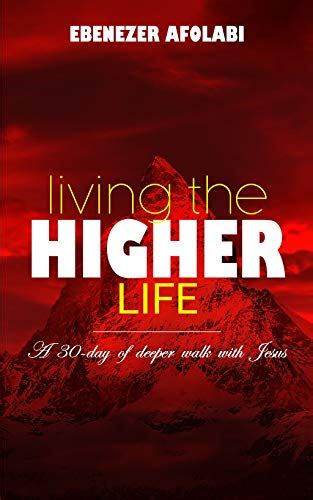 Living The Higher Life A 30 Day Of Deeper Walk With Jesus Kindle