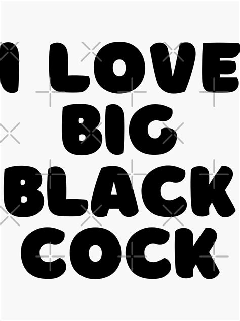 i love big black cock bbc lover sticker for sale by smithdigital redbubble
