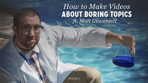 how to make videos about boring topics ft matt giovanisci dvg 008 — make better videos by