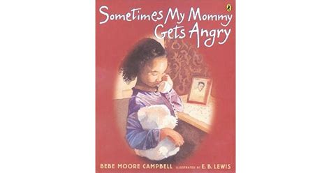 Sometimes My Mommy Gets Angry By Bebe Moore Campbell