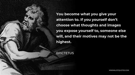 Epictetus Quote You Become What You Give Your Attention To If You