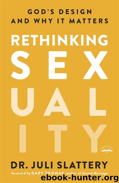 Rethinking Sexuality By Dr Juli Slattery Gary Thomas Free Ebooks