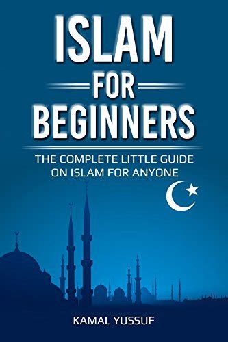 Islam For Beginners The Complete Little Guide On Islam For Anyone By