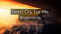 Margaret Thatcher Quote: “Don’t Cry For Me, Argentina.” (12 wallpapers ...