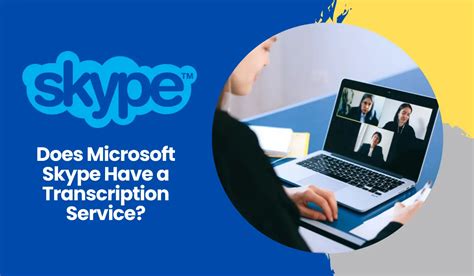 Does Microsoft Skype Have A Transcription Service