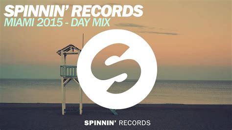 Spinnin Records Miami 2015 Day Mix Youtube