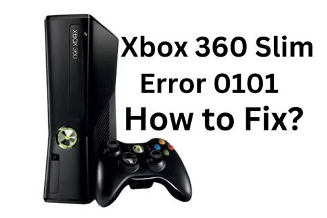 Error 0101 Xbox 360 Slim How To Fix Xbox 360 Slim Error 0101