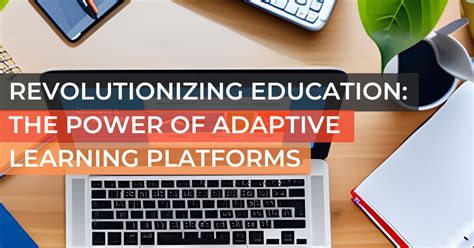 Revolutionizing Education The Power Of Adaptive Learning Platforms