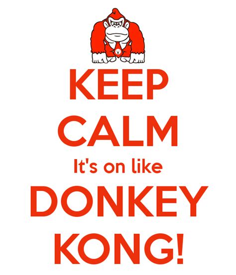 Keep Calm Its On Like Donkey Kong 1png Vevmo