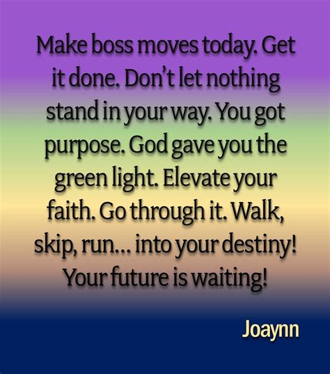 Make Boss Moves Today Get It Done Dont Let Nothing Stand In Your Way