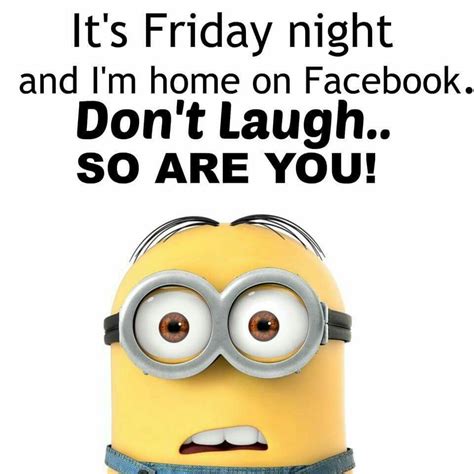 Its Friday Night Funny Picture Quotes Minions Funny Funny Minion
