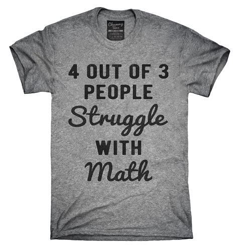 4 Out Of 3 People Struggle With Math T Shirt Math Shirts Teacher
