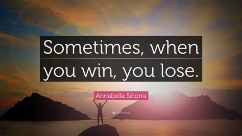 Annabella Sciorra Quote Sometimes When You Win You Lose