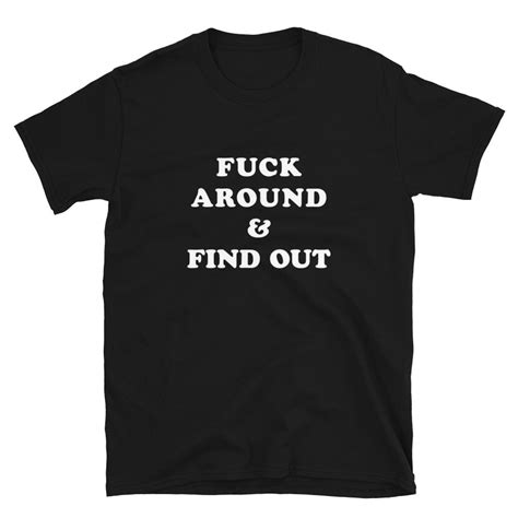 Fuck Around And Find Out T Shirt Graphic Tee Unisex Fit Etsy
