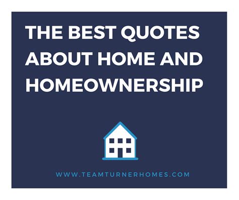 The Best Quotes About Home And Homeownership Team Turner