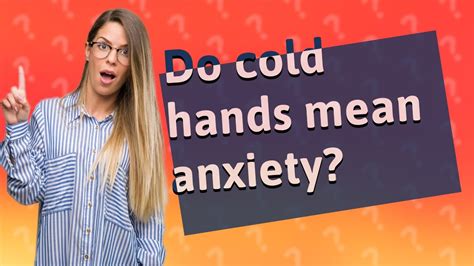 do cold hands mean anxiety youtube