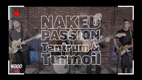 Naked Passion Tantrum And Turmoil “quatremille Rec 5” Live Session