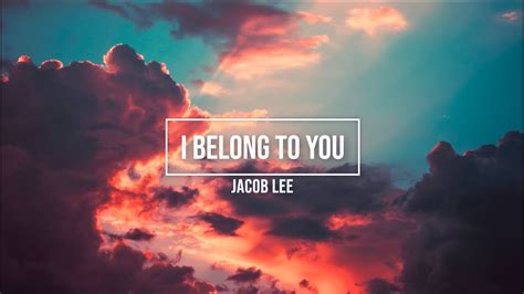 Lyrics I Belong To You Jacob Lee Youtube