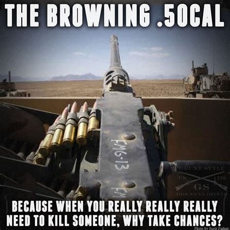 Cause Nothings Better Than A 50csl Browning Gun Humor Army Humor