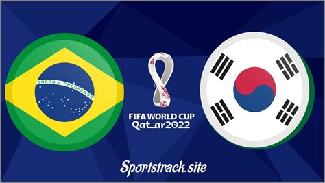 World Cup R 16 Brazil Vs South Korea Match Preview Line Up Match Info