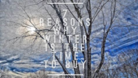 7 Reasons Why Winter Is The Time To Buy