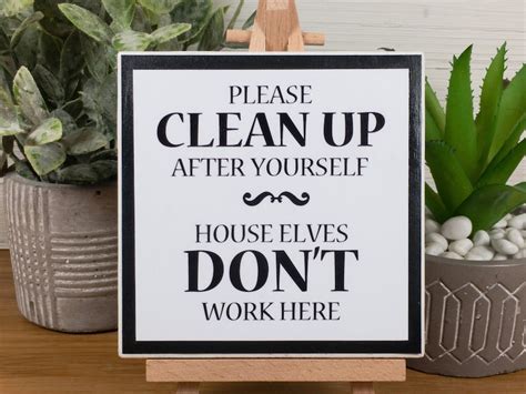 Please Clean Up After Yourself House Elves Dont Work Etsy
