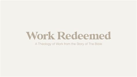 Work Redeemed A Theology Of Work The Bible App