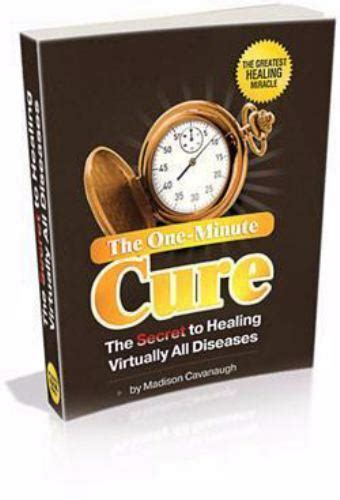 The One Minute Cure The Secret To Healing Virtually All Diseases