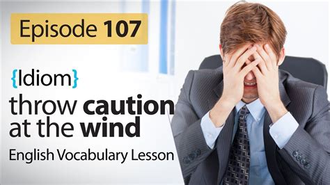 Throw Caution At The Wind English Vocabulary Lesson 107 Learn