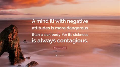 Napoleon Hill Quote A Mind Ill With Negative Attitudes Is More
