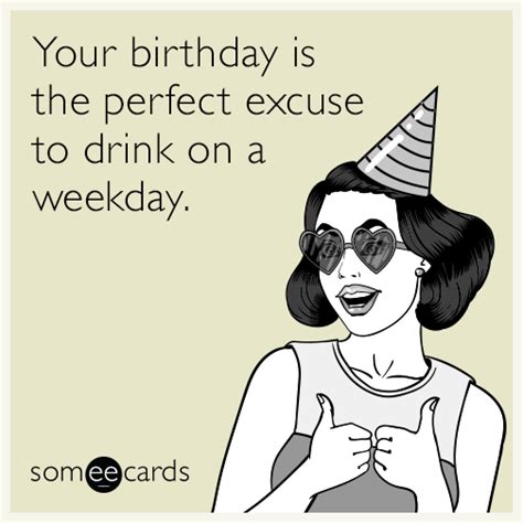 Your Birthday Is The Perfect Excuse To Drink On A Weekday Birthday Ecard