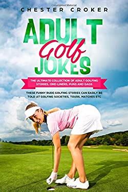 Adult Golf Jokes Huge Collection Of Naughty Rude Dirty Golfing Jokes Book By Chester Croker