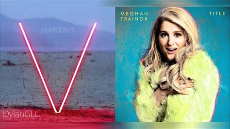 sugar lips meghan trainor and maroon 5 mixed mashup youtube