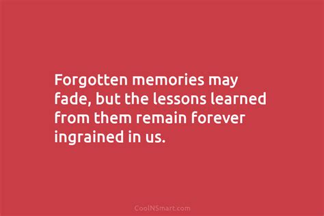 Quote Forgotten Memories May Fade But The Lessons Learned From Them