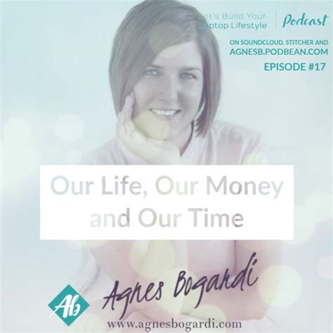 Stream Episode Our Life Our Money And Our Time By Agnes Bogardi