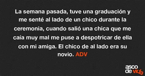 Asco De Vida La Semana Pasada Tuve Una Graduación Y Me Senté Al Lado