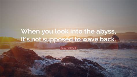 Terry Pratchett Quote When You Look Into The Abyss Its Not Supposed