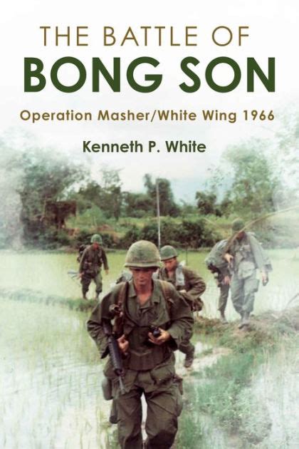 The Battle Of Bong Son Operation Masherwhite Wing 1966 By Kenneth P