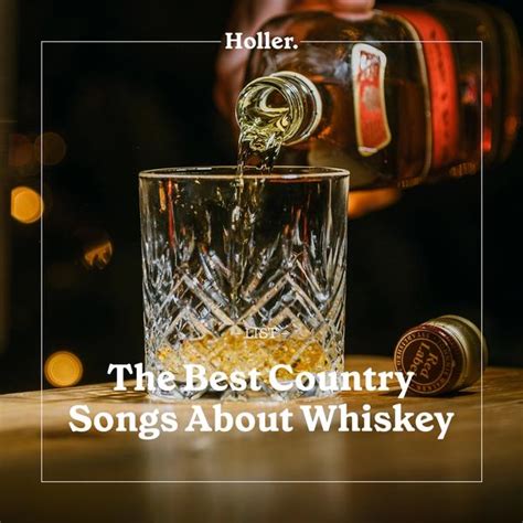 The Best Country Songs About Whiskey Playlist Holler