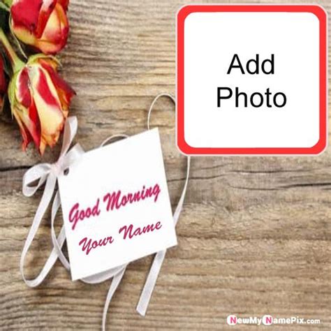Good Morning Image With Name And Photo Create Greeting Card