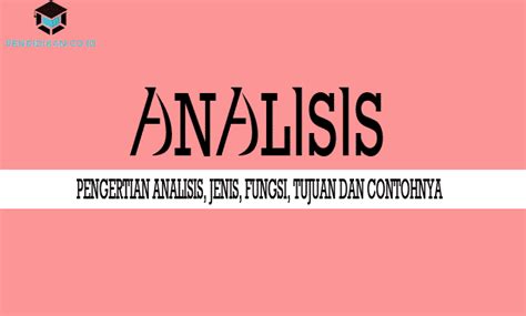 103) menjelaskan bahwa analisis data adalah proses mengatur urutan data, mengorganisasikanya ke dalam suatu pola, kategori, dan satuan uraian dasar. Pengertian Analisis, Jenis, Fungsi, Tujuan dan Contohnya