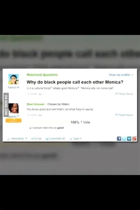 Why Do Black People Call Each Other Monica 9gag
