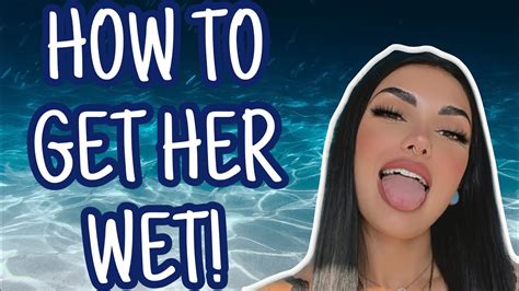 How To Get Her Wet Youtube