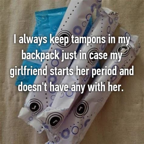 I Always Keep Tampons In My Backpack Just In Case My Girlfriend Starts