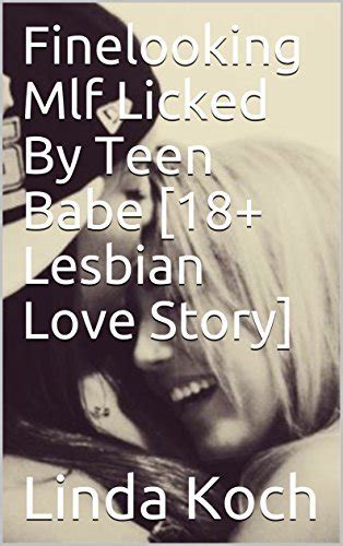 Finelooking Mlf Licked By Teen Babe 18 Lesbian Love Story By Linda