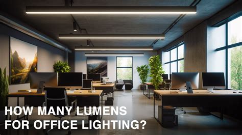 How Many Lumens For Office Lighting Modernplace